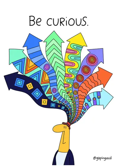Be curious