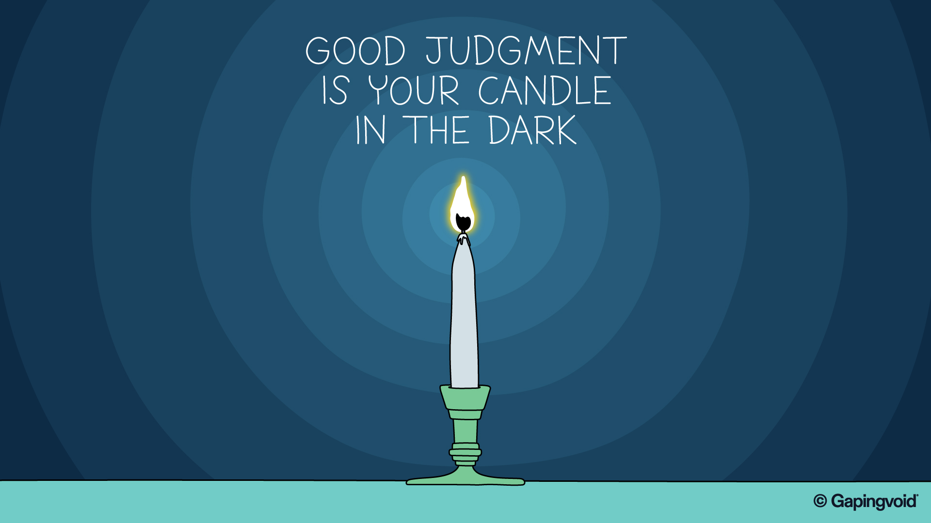 Good judgment is your candle in the dark — Gapingvoid